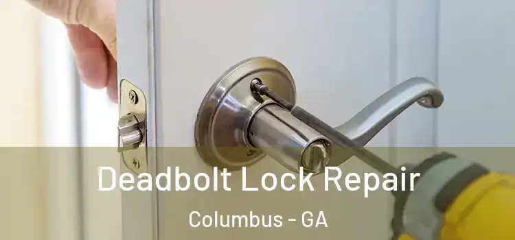 Deadbolt Lock Repair Columbus - GA