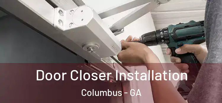  Door Closer Installation Columbus - GA