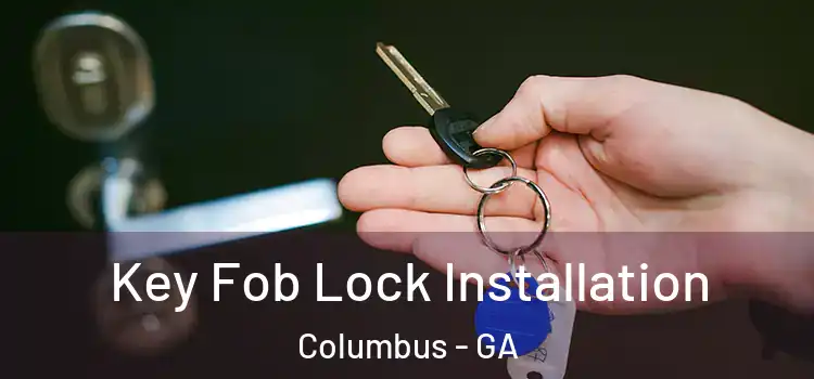 Key Fob Lock Installation Columbus - GA